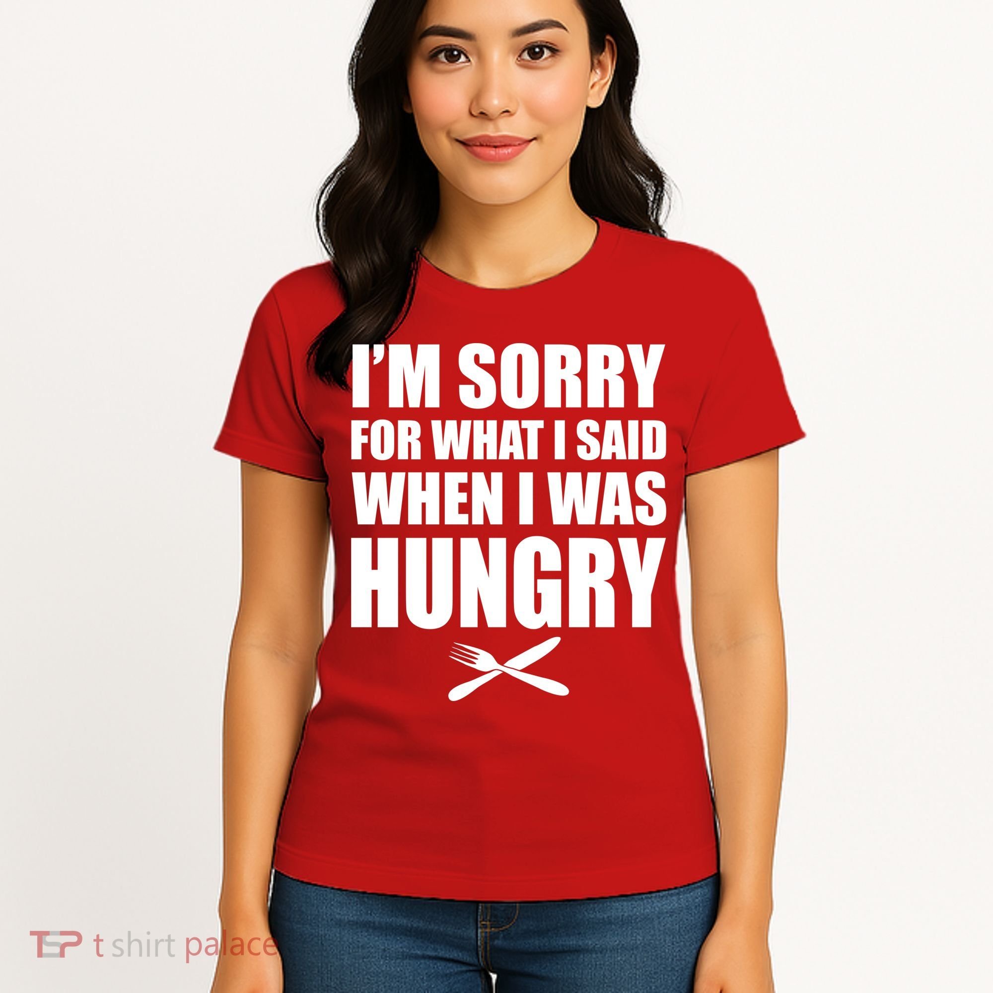 I'm Sorry For What I Said I Was Hungry Women's T-Shirt
