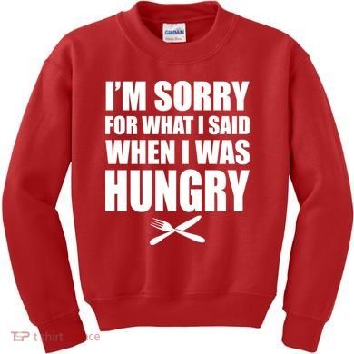 I'm Sorry For What I Said I Was Hungry Kids Sweatshirt