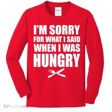 I'm Sorry For What I Said I Was Hungry Kids Long Sleeve Shirt