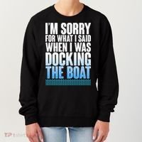 I'm Sorry For What I Said While Docking The Boat Women's Sweatshirt thumb 0