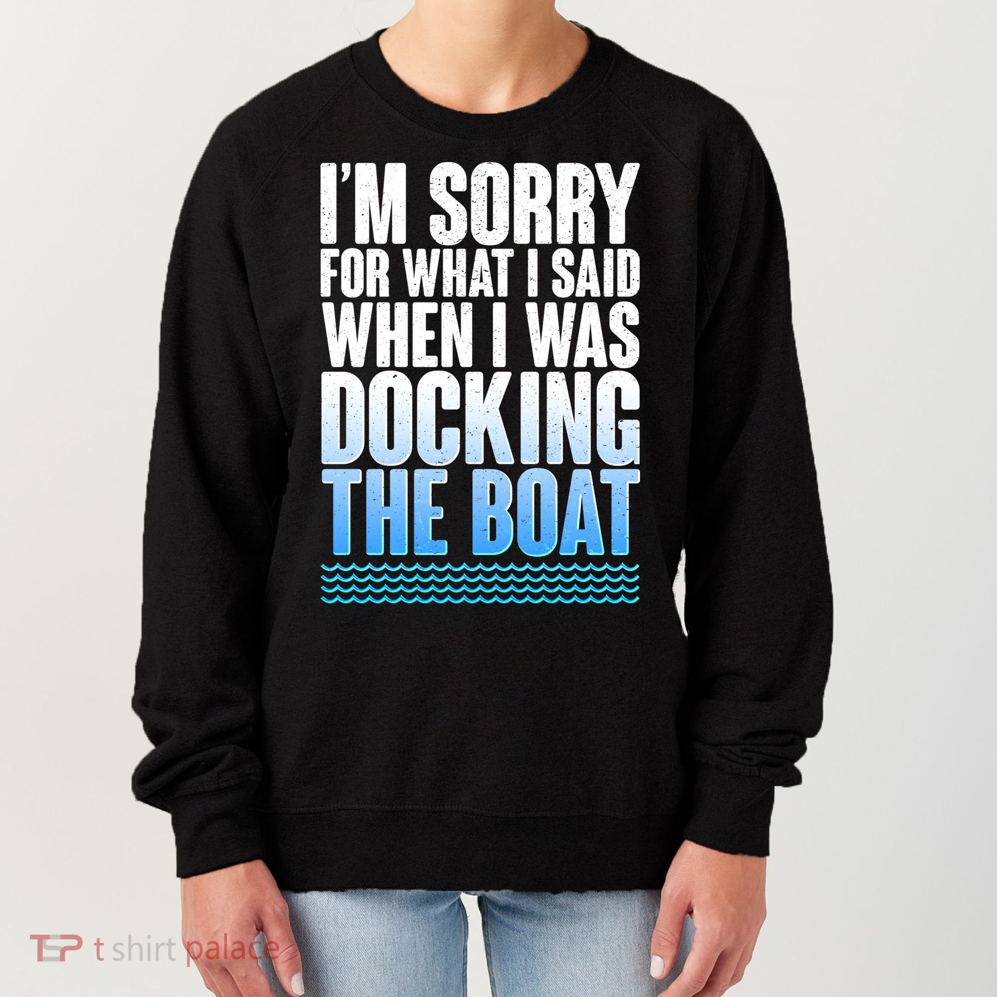 I'm Sorry For What I Said While Docking The Boat Women's Sweatshirt