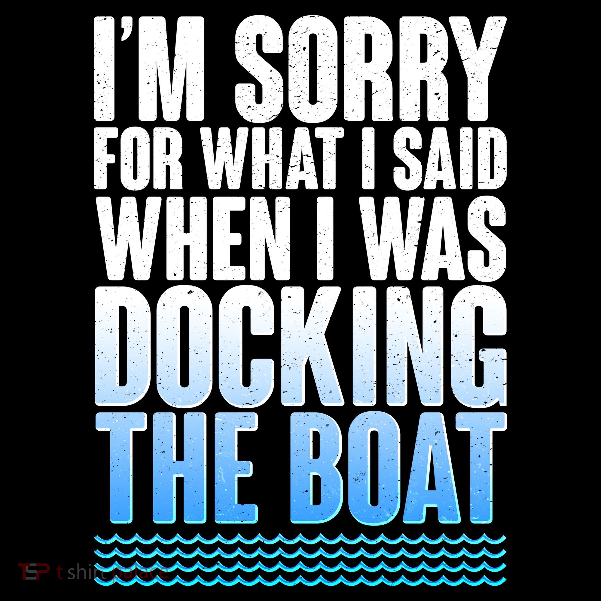 I'm Sorry For What I Said While Docking The Boat Doggie Tank
