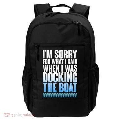 I'm Sorry For What I Said While Docking The Boat Backpack