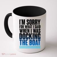 I'm Sorry For What I Said While Docking The Boat Coffee Mug thumb 0