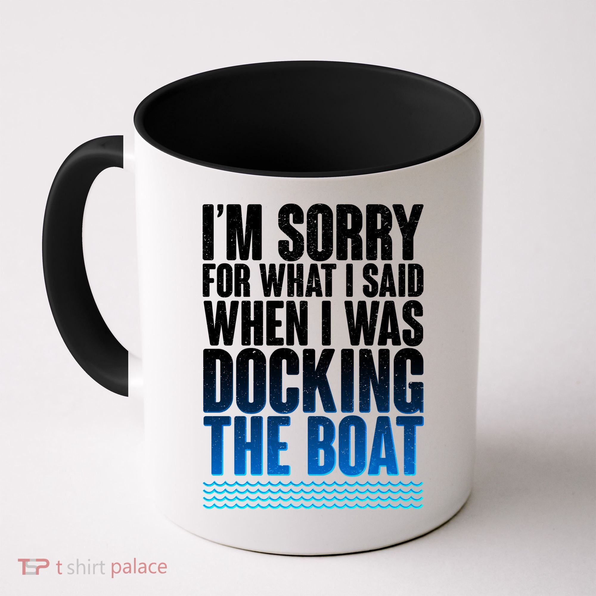 I'm Sorry For What I Said While Docking The Boat Coffee Mug