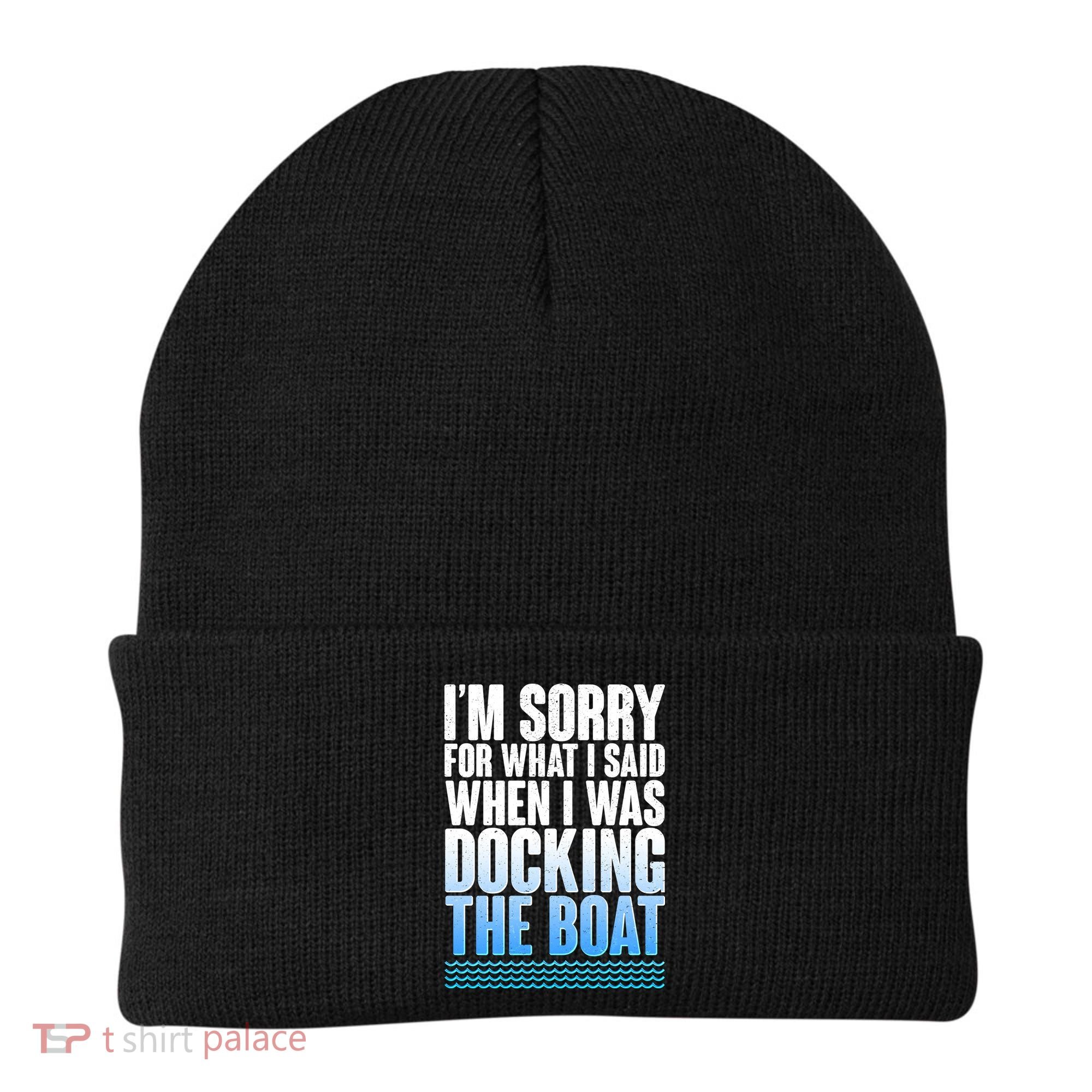 I'm Sorry For What I Said While Docking The Boat Beanie