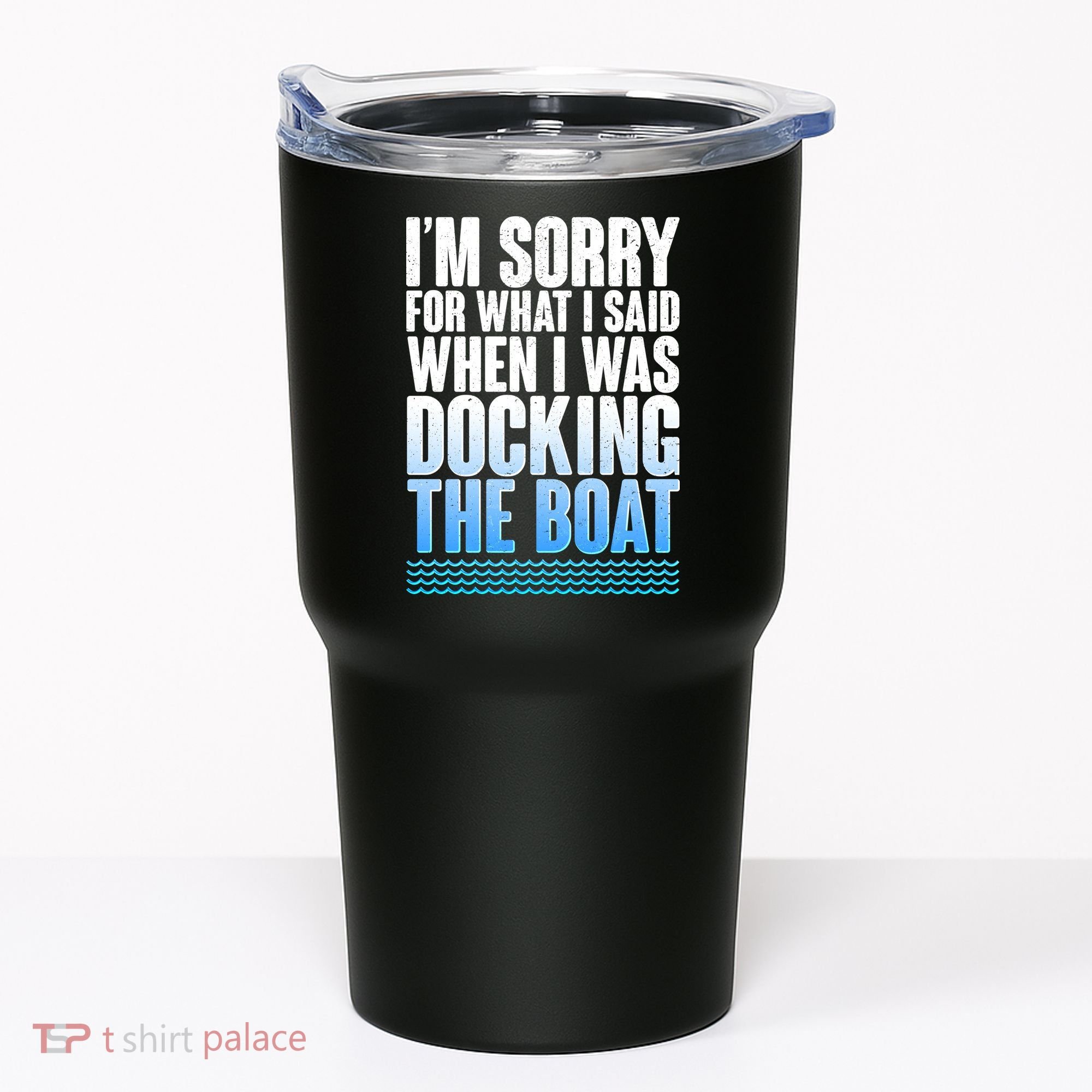 I'm Sorry For What I Said While Docking The Boat Tumbler