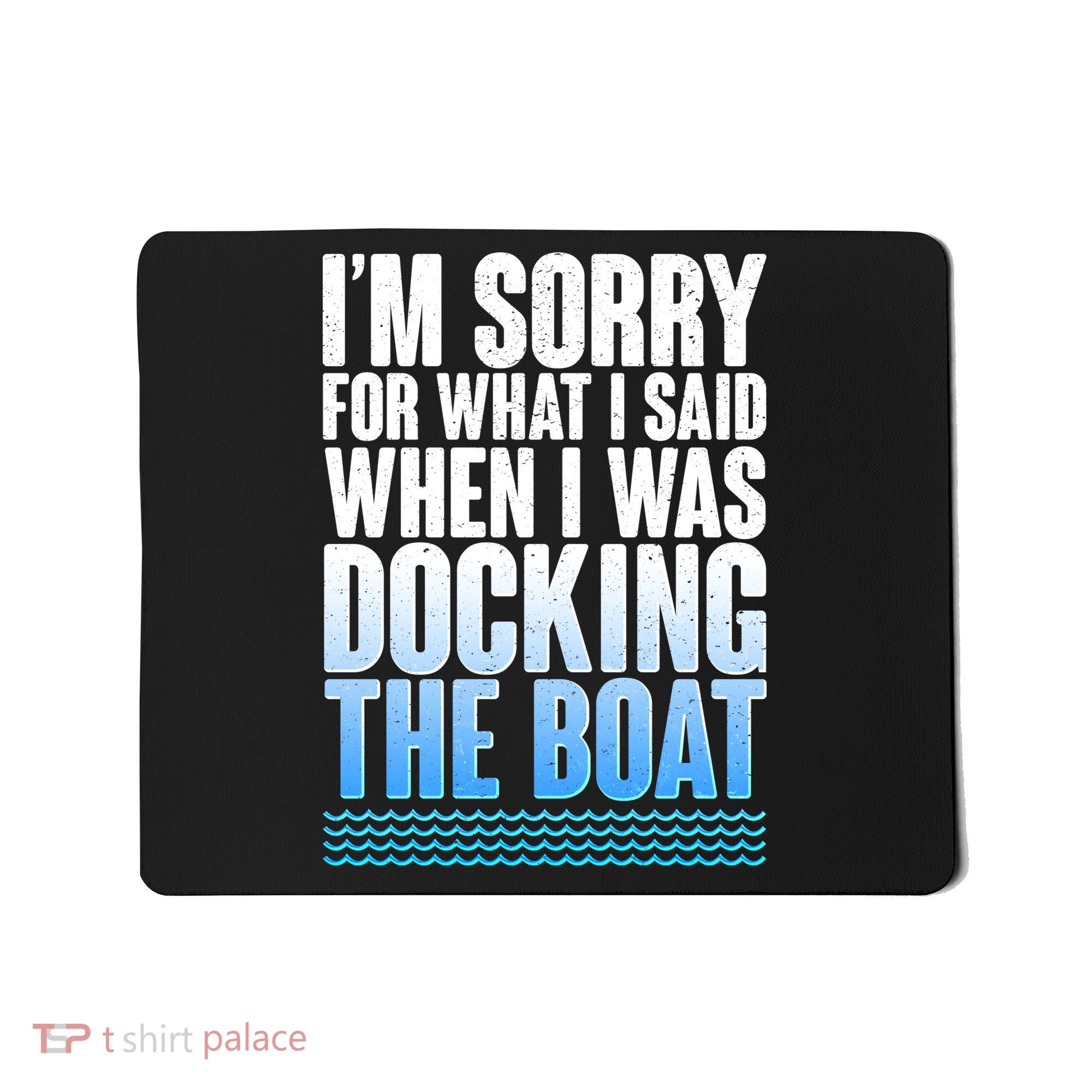 I'm Sorry For What I Said While Docking The Boat Mousepad