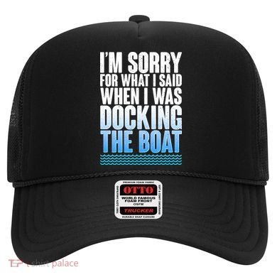 I'm Sorry For What I Said While Docking The Boat Hat