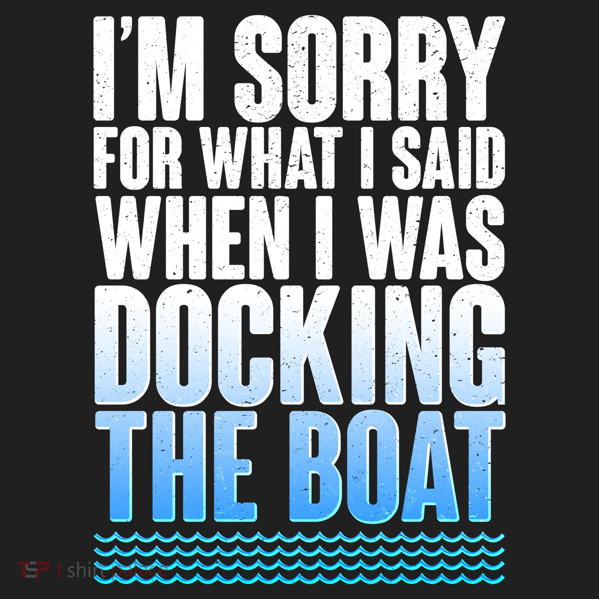 I'm Sorry For What I Said While Docking The Boat Golf Towel
