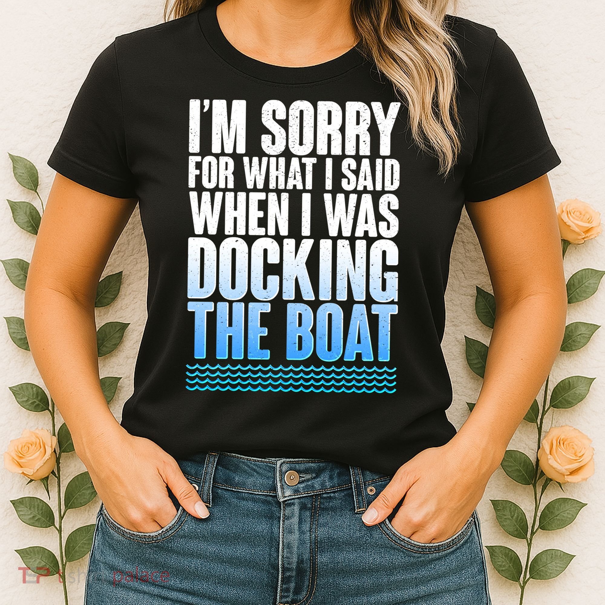 I'm Sorry For What I Said While Docking The Boat Women's T-Shirt