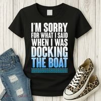 I'm Sorry For What I Said While Docking The Boat Women's T-Shirt thumb 3