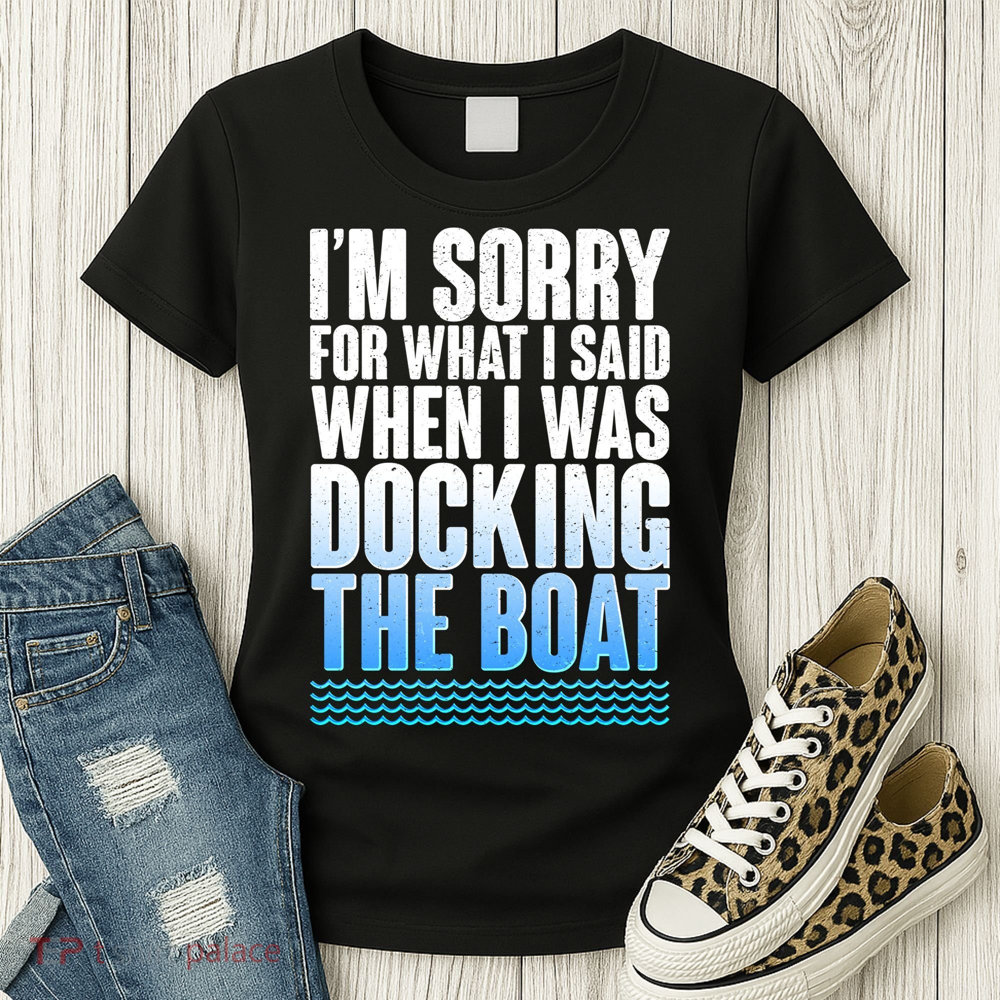 I'm Sorry For What I Said While Docking The Boat Women's T-Shirt