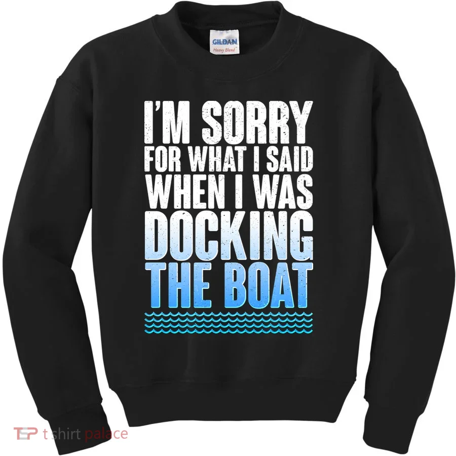 I'm Sorry For What I Said While Docking The Boat Kids Sweatshirt