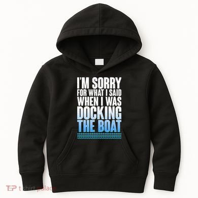 I'm Sorry For What I Said While Docking The Boat Kids Hoodie