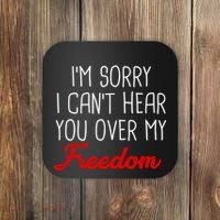 I'm Sorry I Can't Hear You Over My Freedom Coaster thumb 0