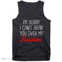 I'm Sorry I Can't Hear You Over My Freedom Tank Top thumb 0