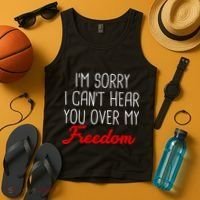 I'm Sorry I Can't Hear You Over My Freedom Tank Top thumb 4