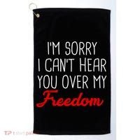 I'm Sorry I Can't Hear You Over My Freedom Golf Towel thumb 0
