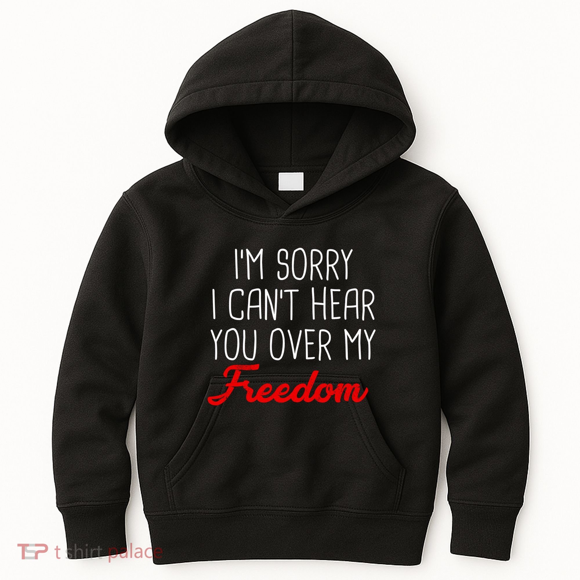 I'm Sorry I Can't Hear You Over My Freedom Kids Hoodie