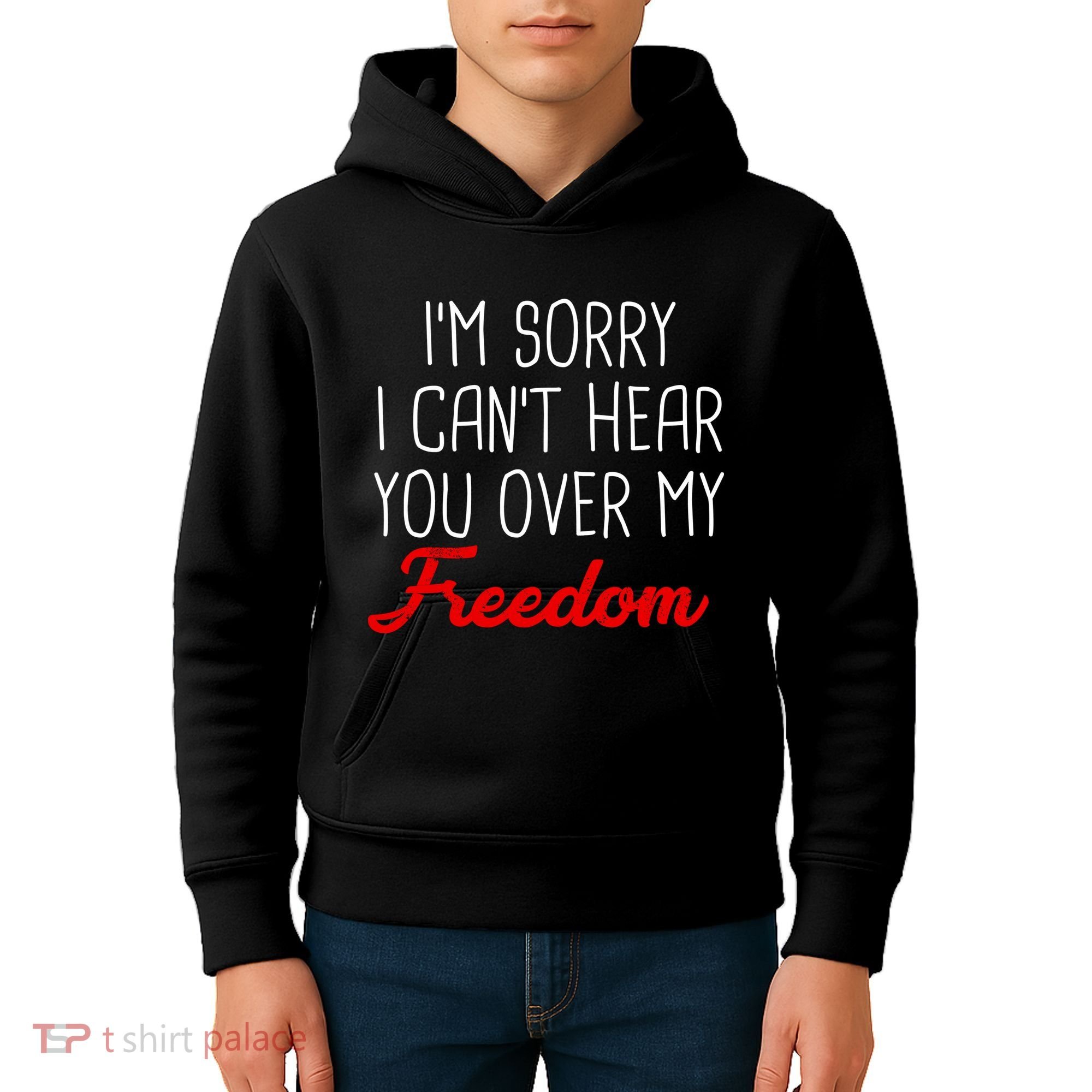 I'm Sorry I Can't Hear You Over My Freedom Kids Hoodie