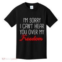 I'm Sorry I Can't Hear You Over My Freedom Kids T-Shirt thumb 0
