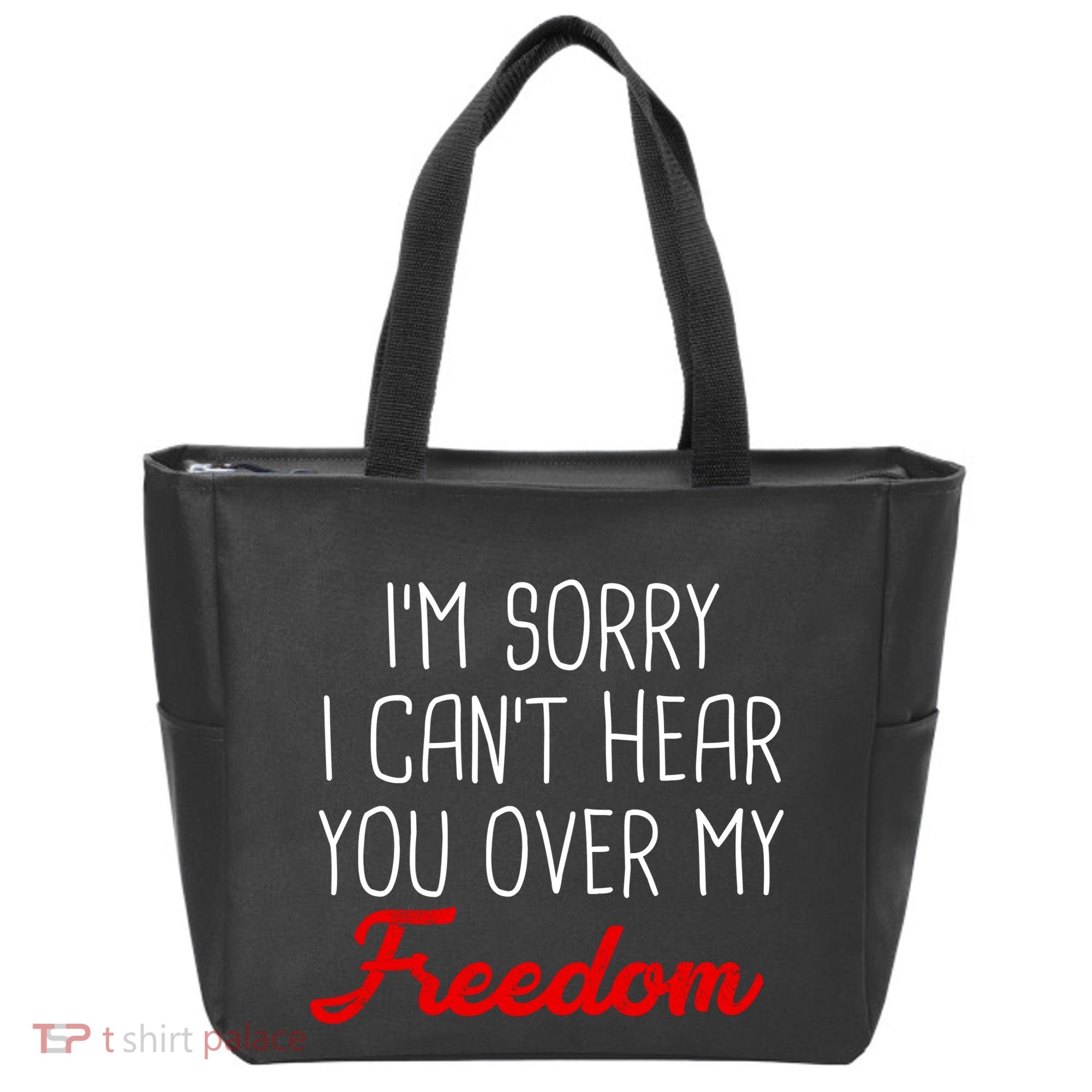 I'm Sorry I Can't Hear You Over My Freedom Tote Bag