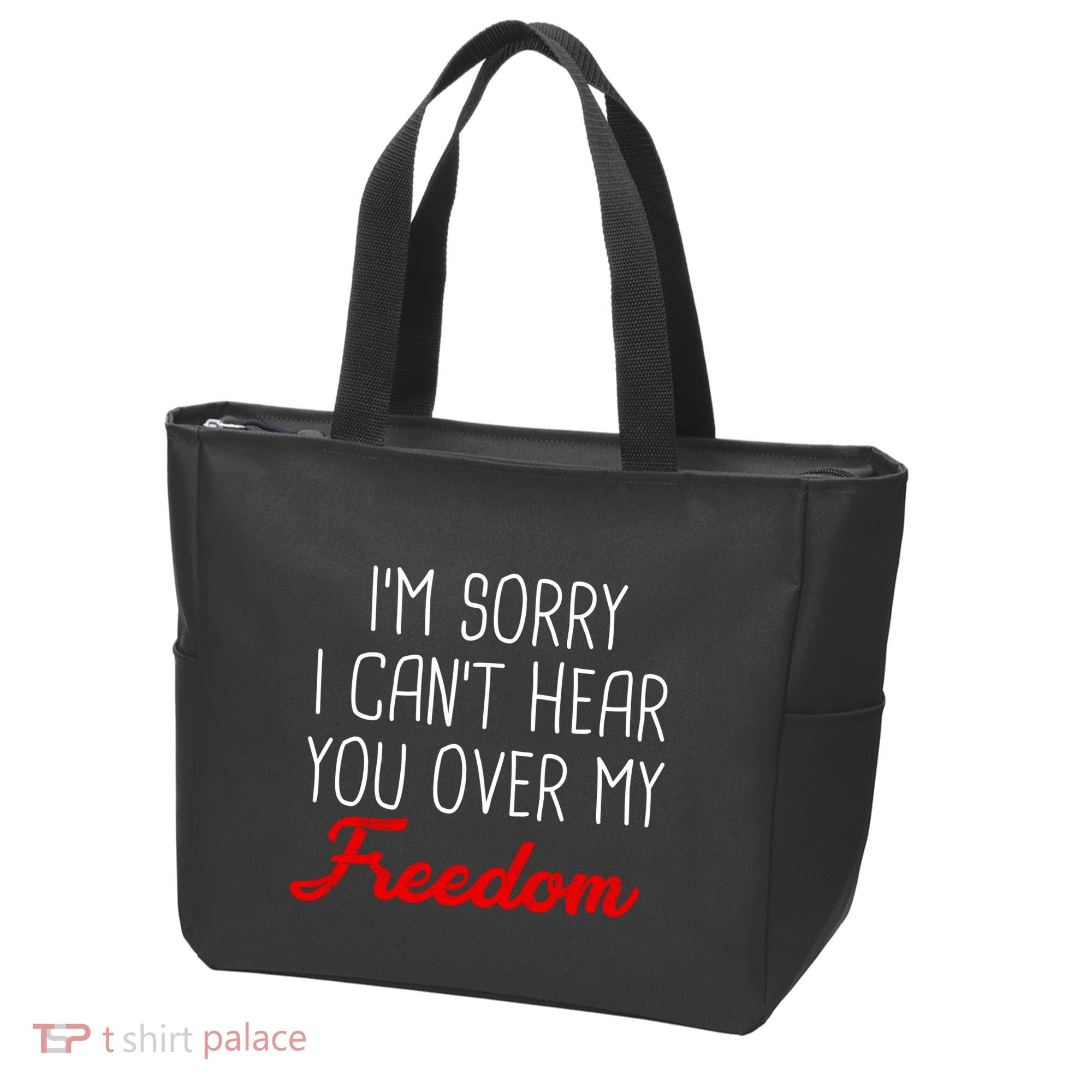 I'm Sorry I Can't Hear You Over My Freedom Tote Bag