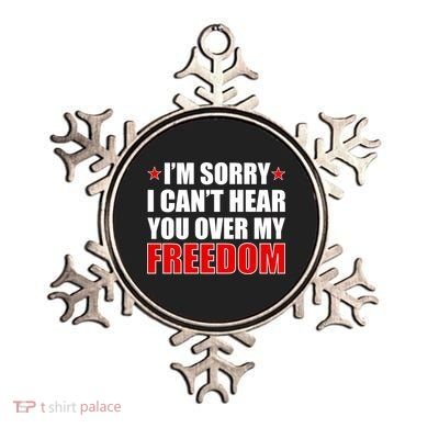 I'm Sorry I Can't Hear You Over My Freedom USA Ornament