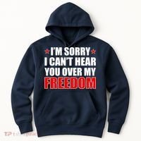 I'm Sorry I Can't Hear You Over My Freedom USA Hoodie thumb 0