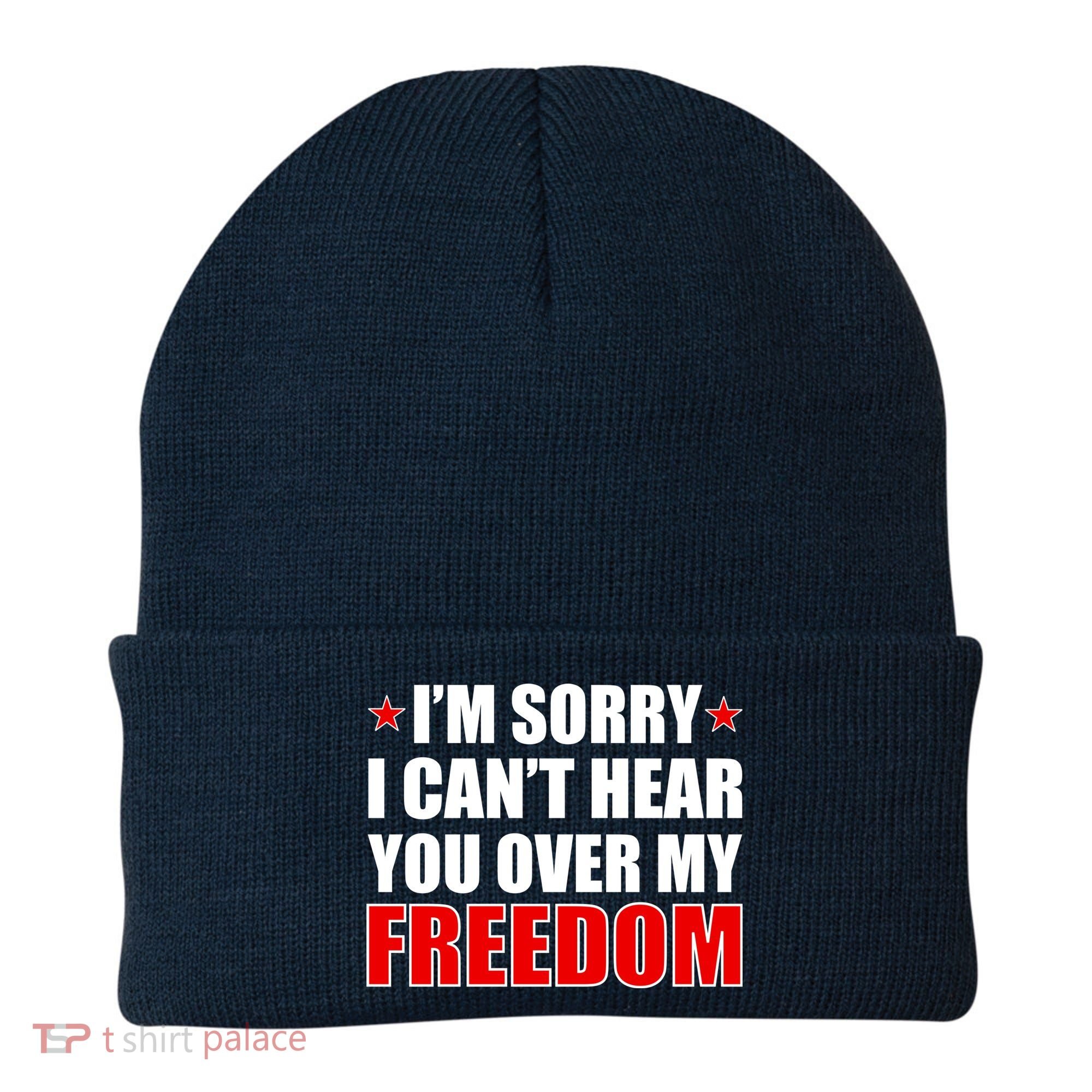 I'm Sorry I Can't Hear You Over My Freedom USA Beanie