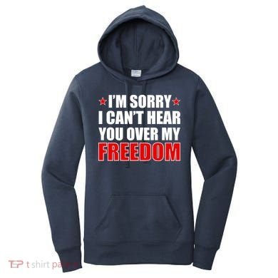 I'm Sorry I Can't Hear You Over My Freedom USA Women's Hoodie