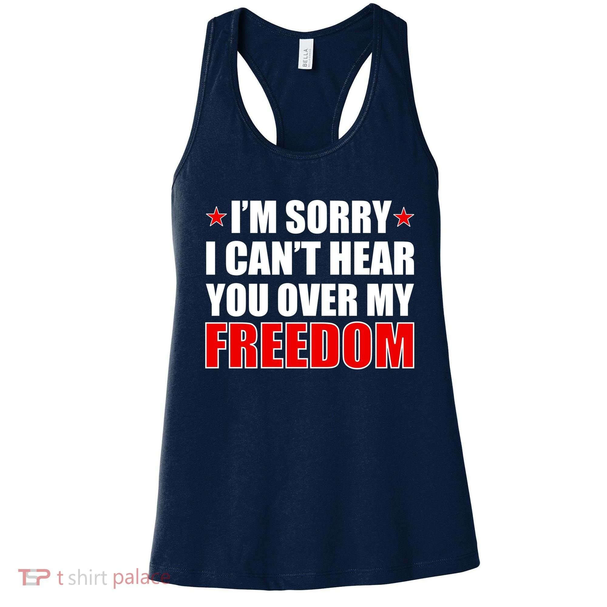 I'm Sorry I Can't Hear You Over My Freedom USA Women's Tank Top