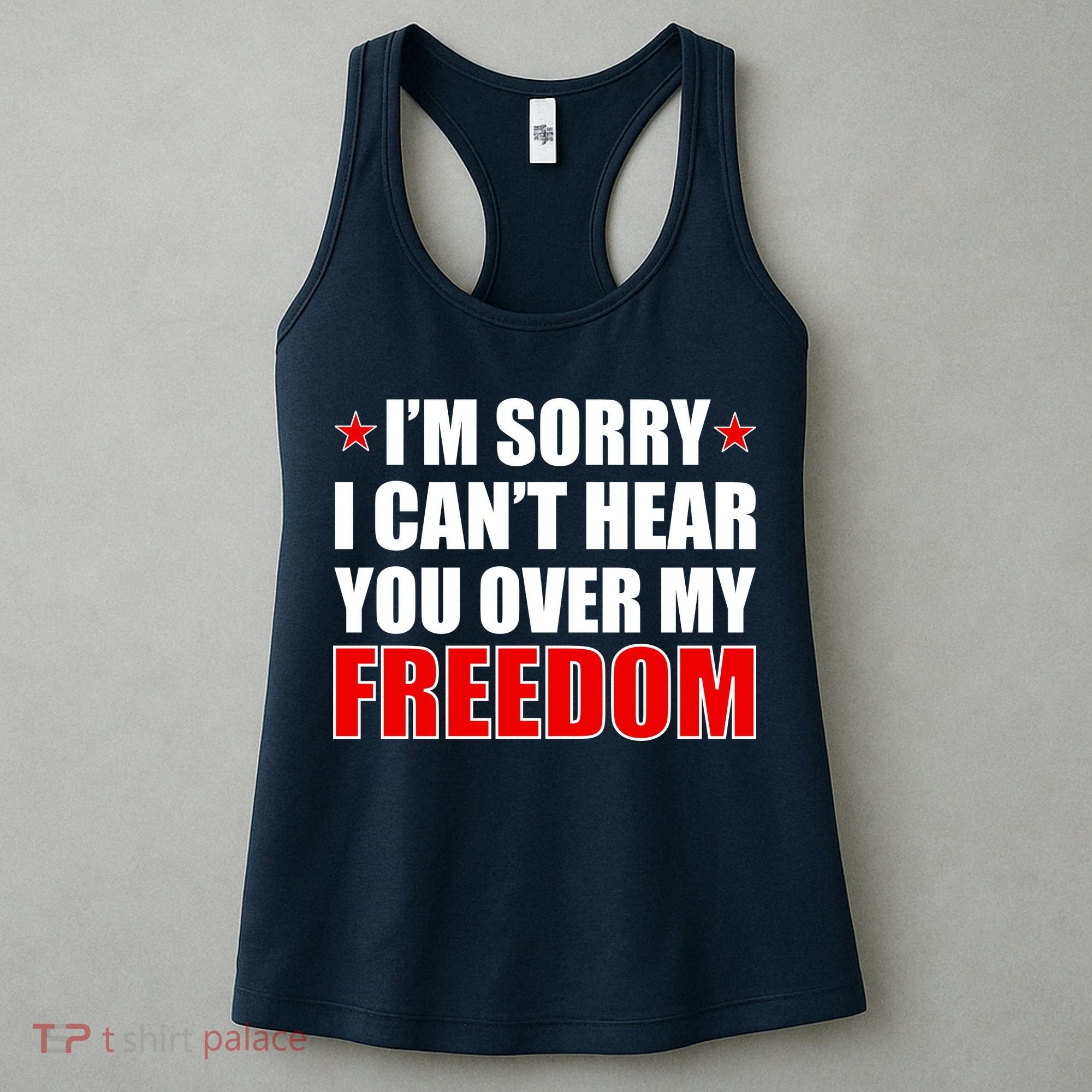 I'm Sorry I Can't Hear You Over My Freedom USA Women's Tank Top