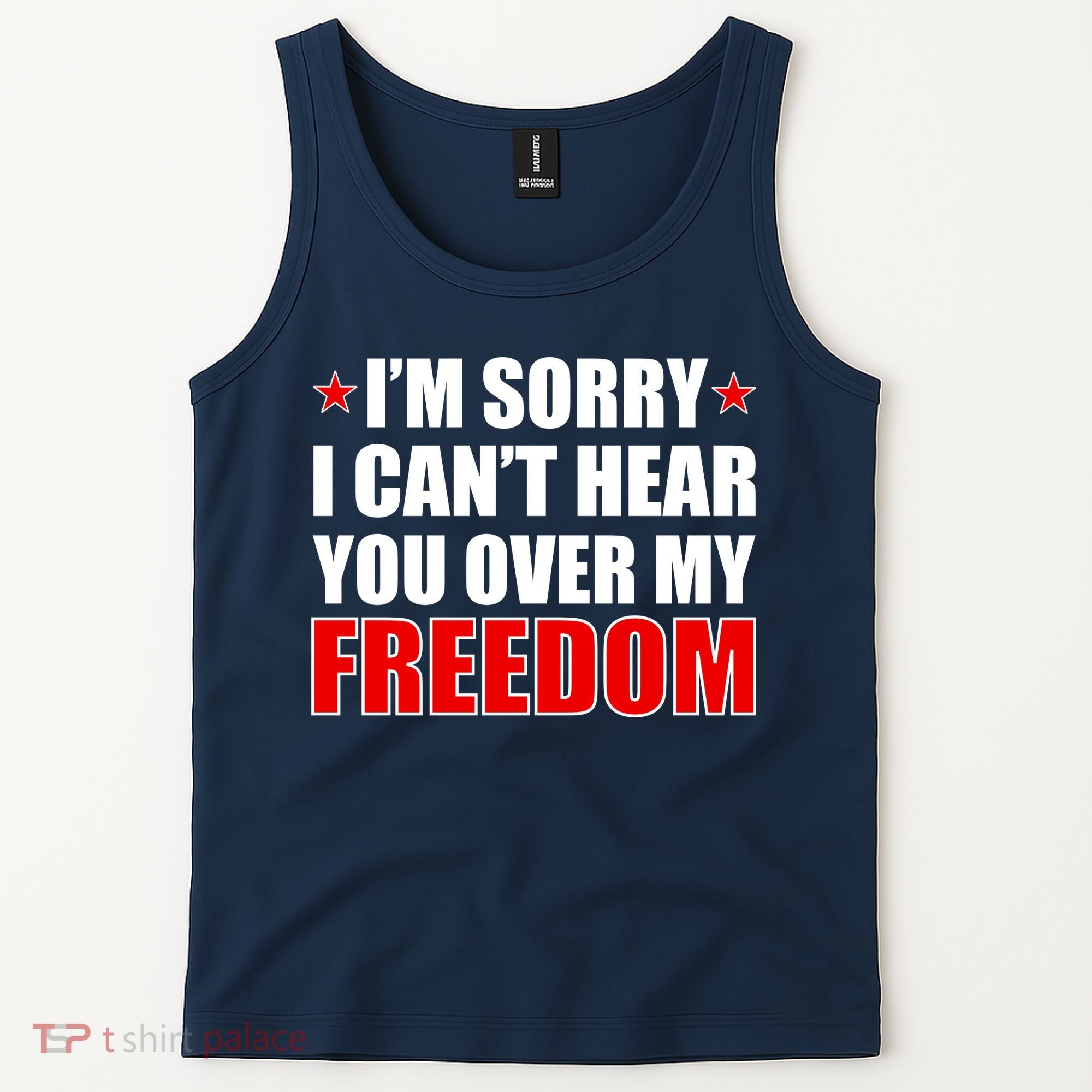 I'm Sorry I Can't Hear You Over My Freedom USA Tank Top