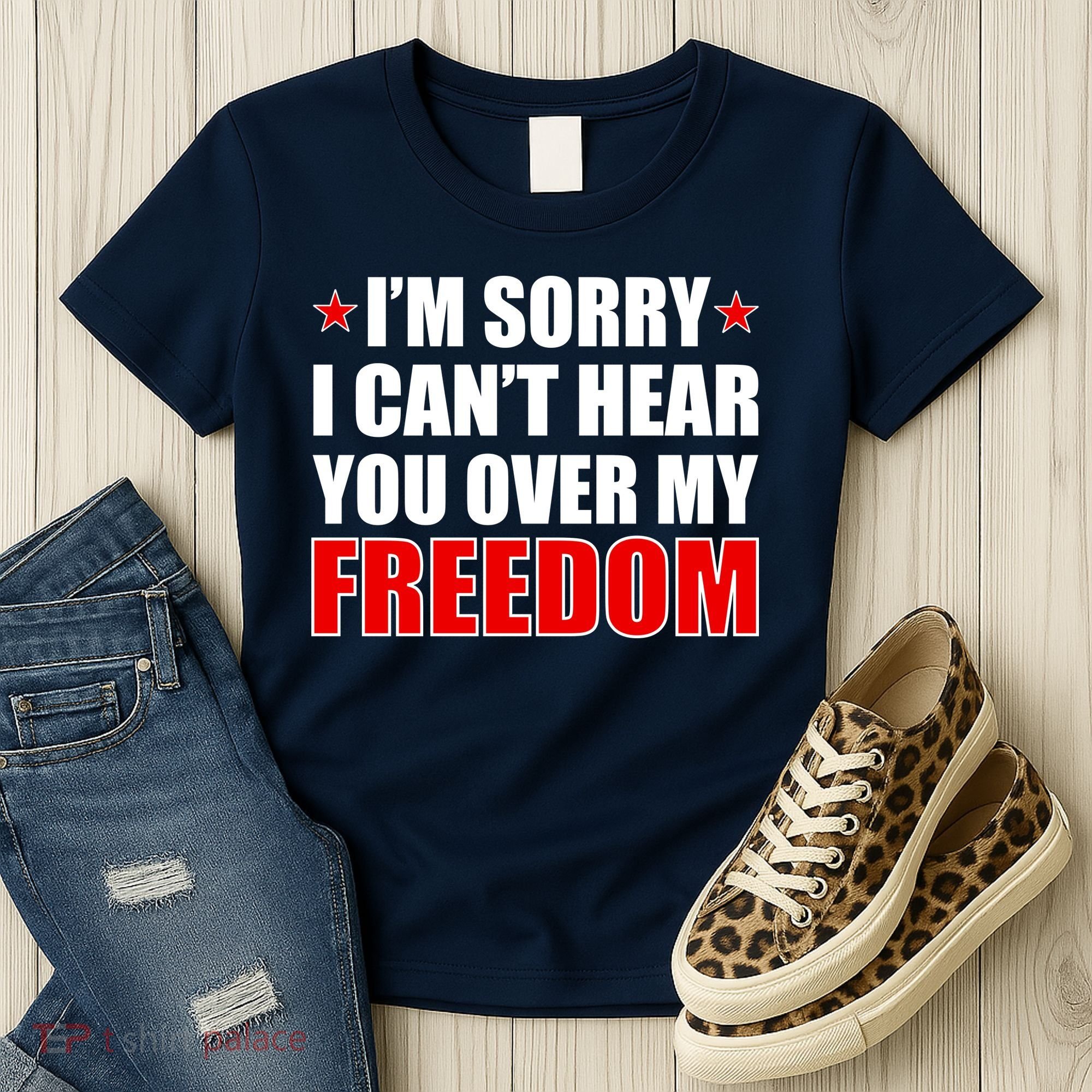 I'm Sorry I Can't Hear You Over My Freedom USA Women's T-Shirt