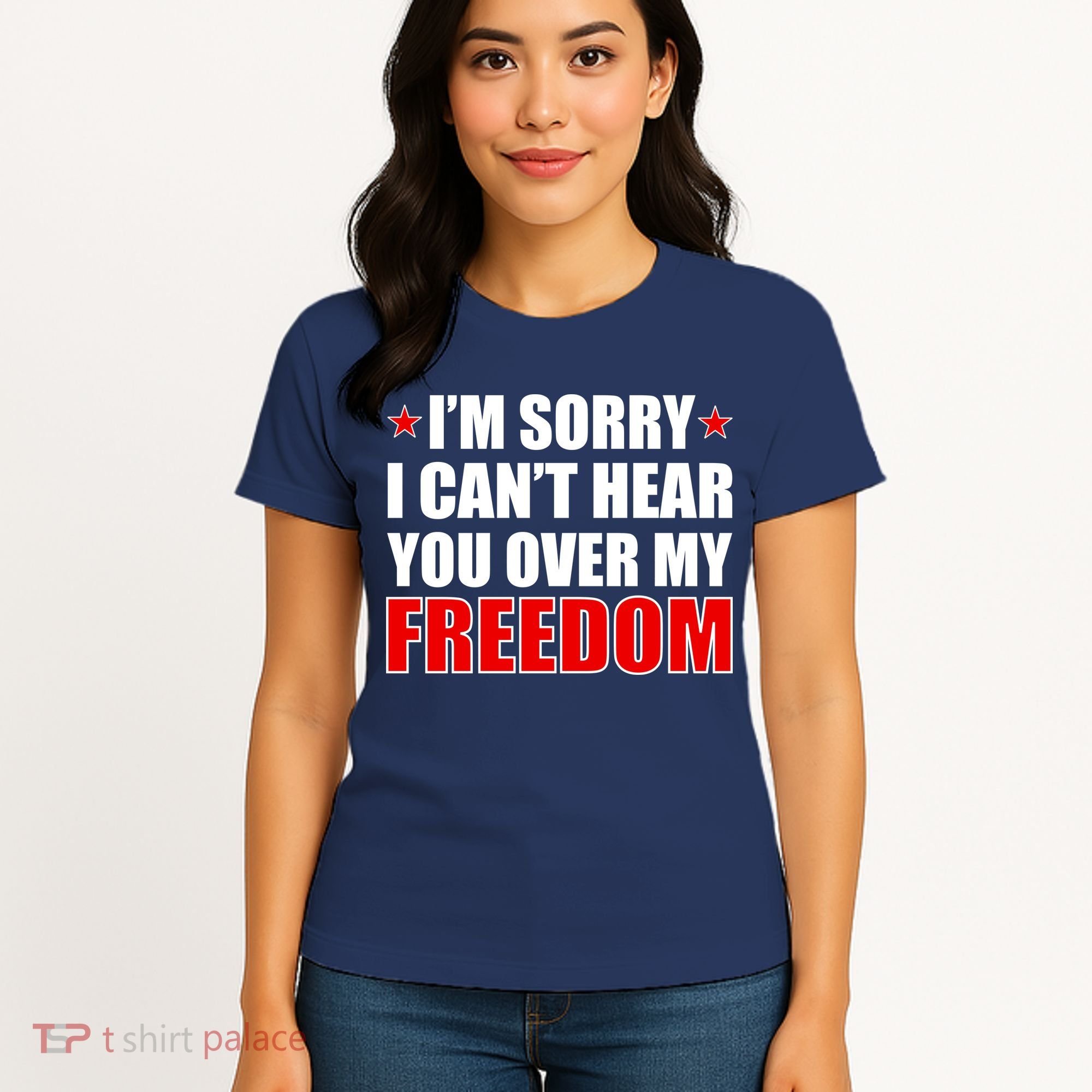 I'm Sorry I Can't Hear You Over My Freedom USA Women's T-Shirt