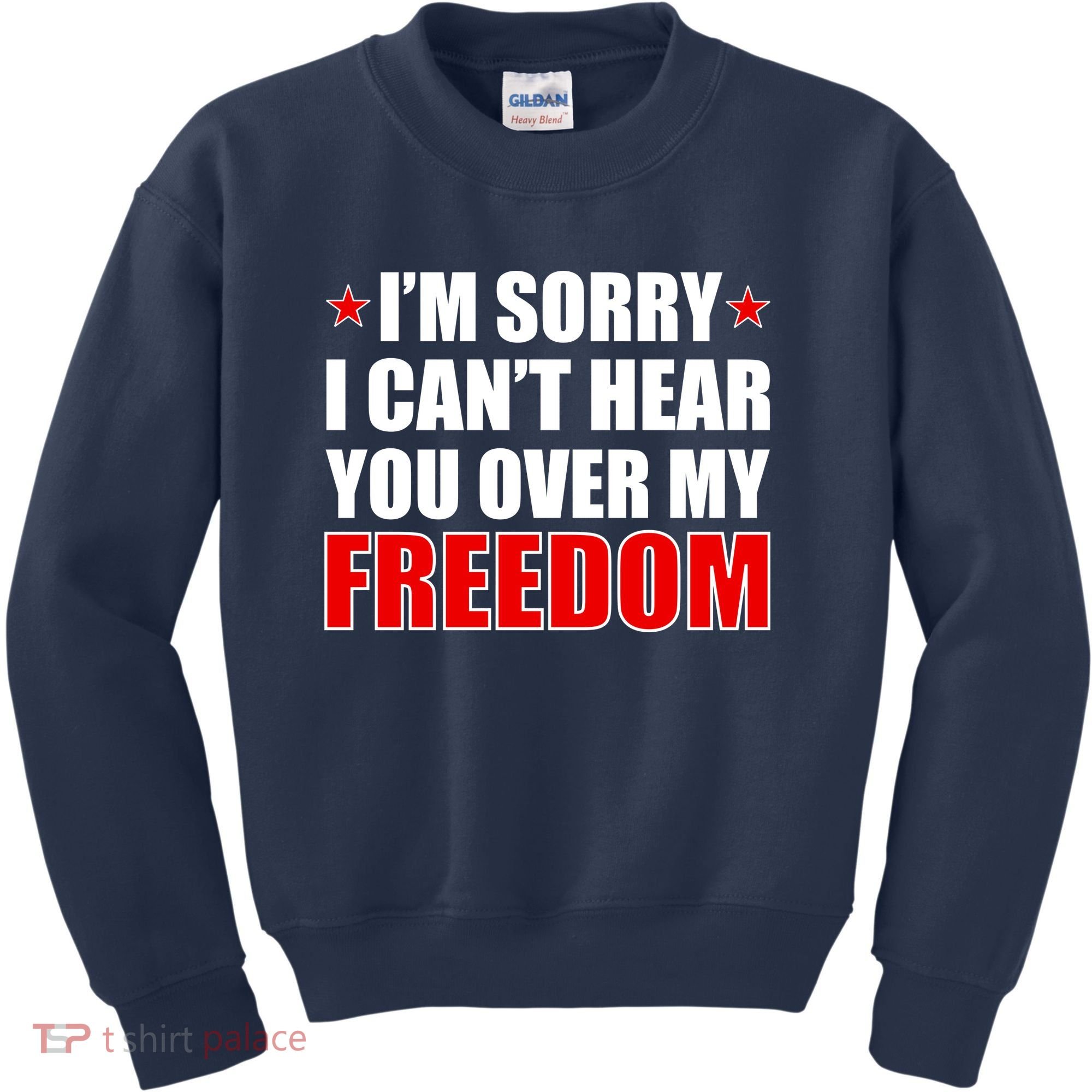 I'm Sorry I Can't Hear You Over My Freedom USA Kids Sweatshirt