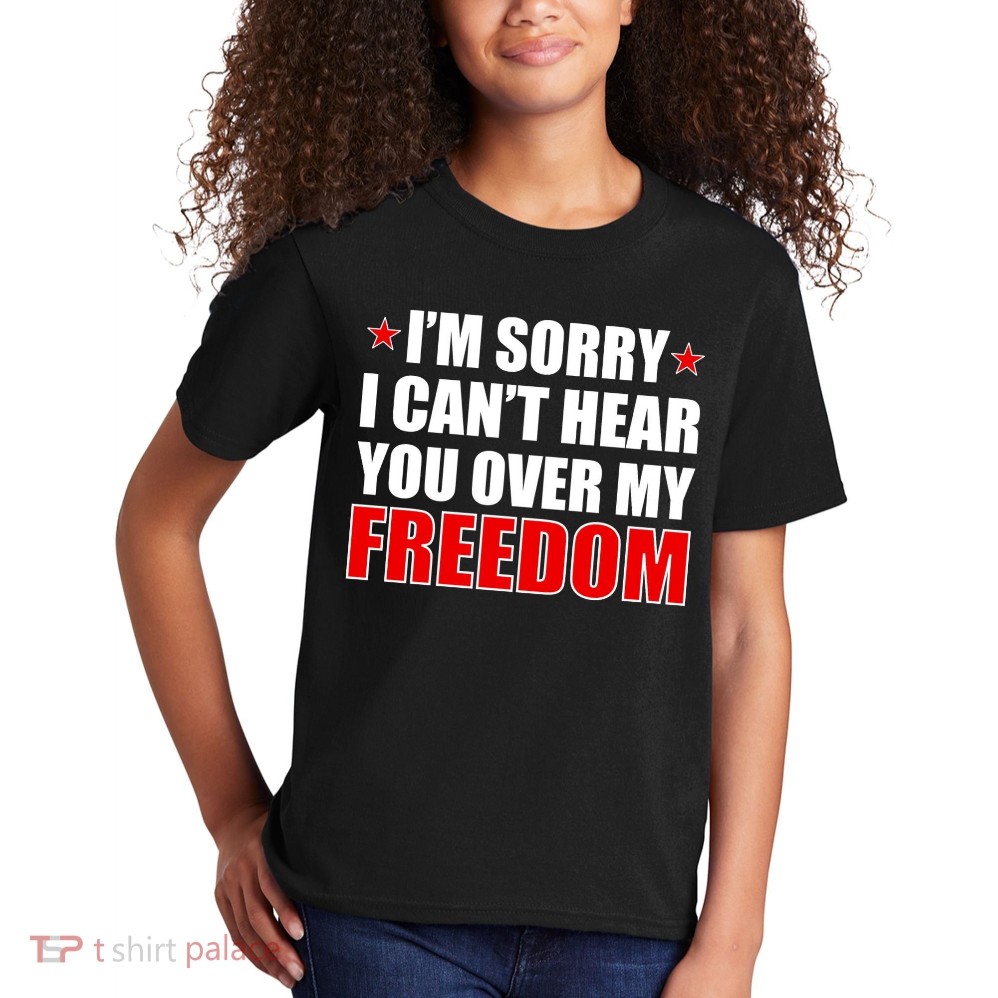 I'm Sorry I Can't Hear You Over My Freedom USA Kids T-Shirt