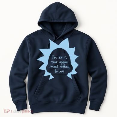 I'm Sorry Your Opinion Means Nothing To Me Hoodie