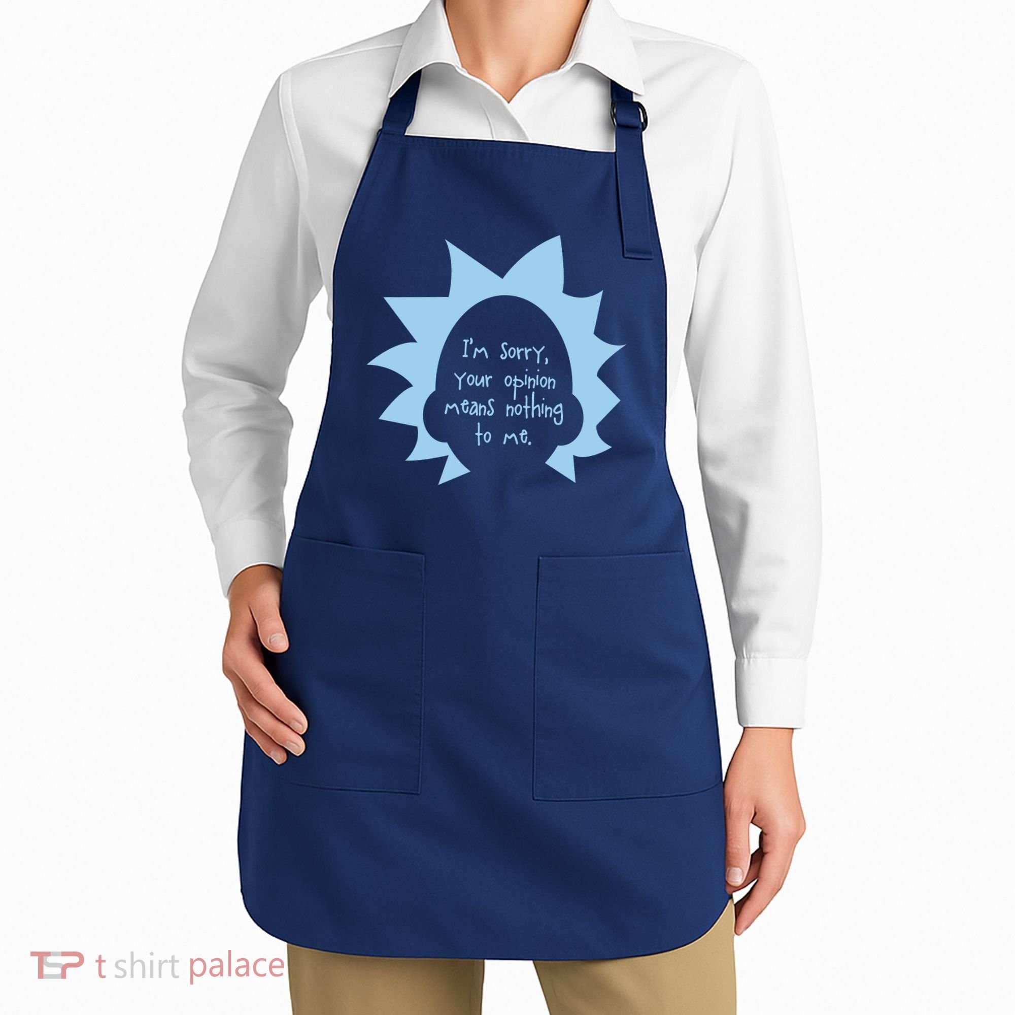 I'm Sorry Your Opinion Means Nothing To Me Apron