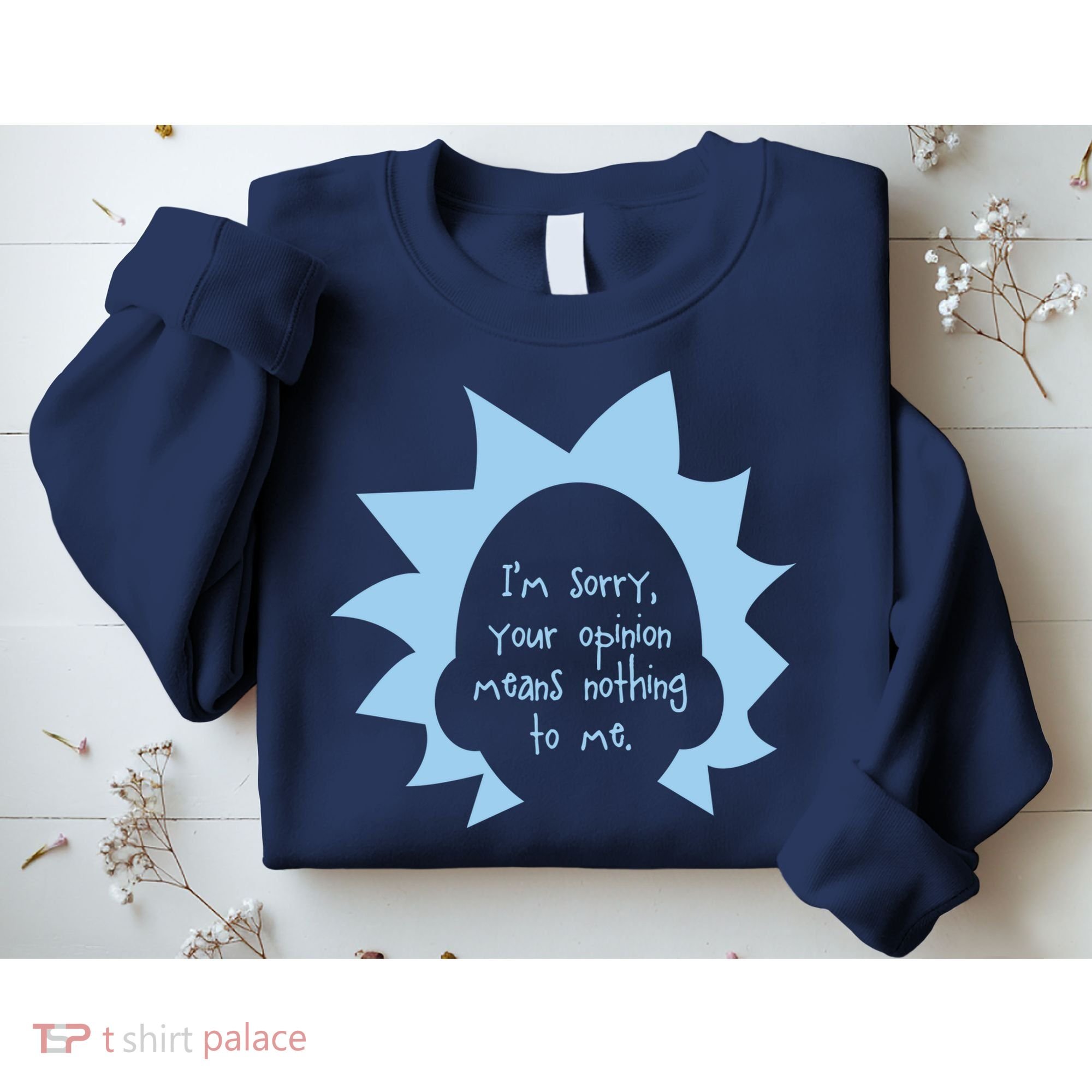 I'm Sorry Your Opinion Means Nothing To Me Sweatshirt