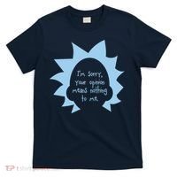 I'm Sorry Your Opinion Means Nothing To Me T-Shirt thumb 0