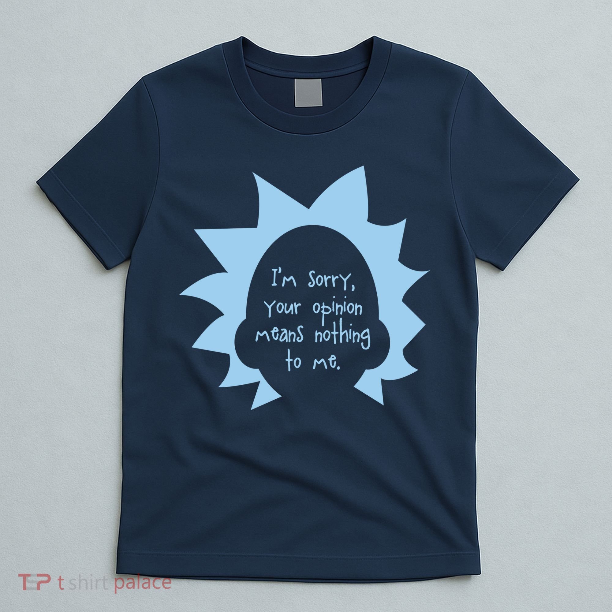 I'm Sorry Your Opinion Means Nothing To Me T-Shirt