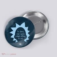 I'm Sorry Your Opinion Means Nothing To Me Button thumb 0
