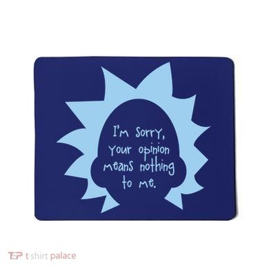 I'm Sorry Your Opinion Means Nothing To Me Mousepad