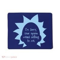 I'm Sorry Your Opinion Means Nothing To Me Mousepad thumb 0