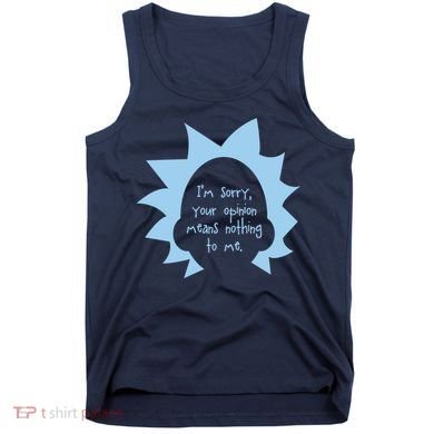 I'm Sorry Your Opinion Means Nothing To Me Tank Top
