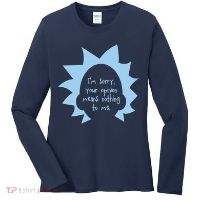 I'm Sorry Your Opinion Means Nothing To Me Women's Long Sleeve Shirt