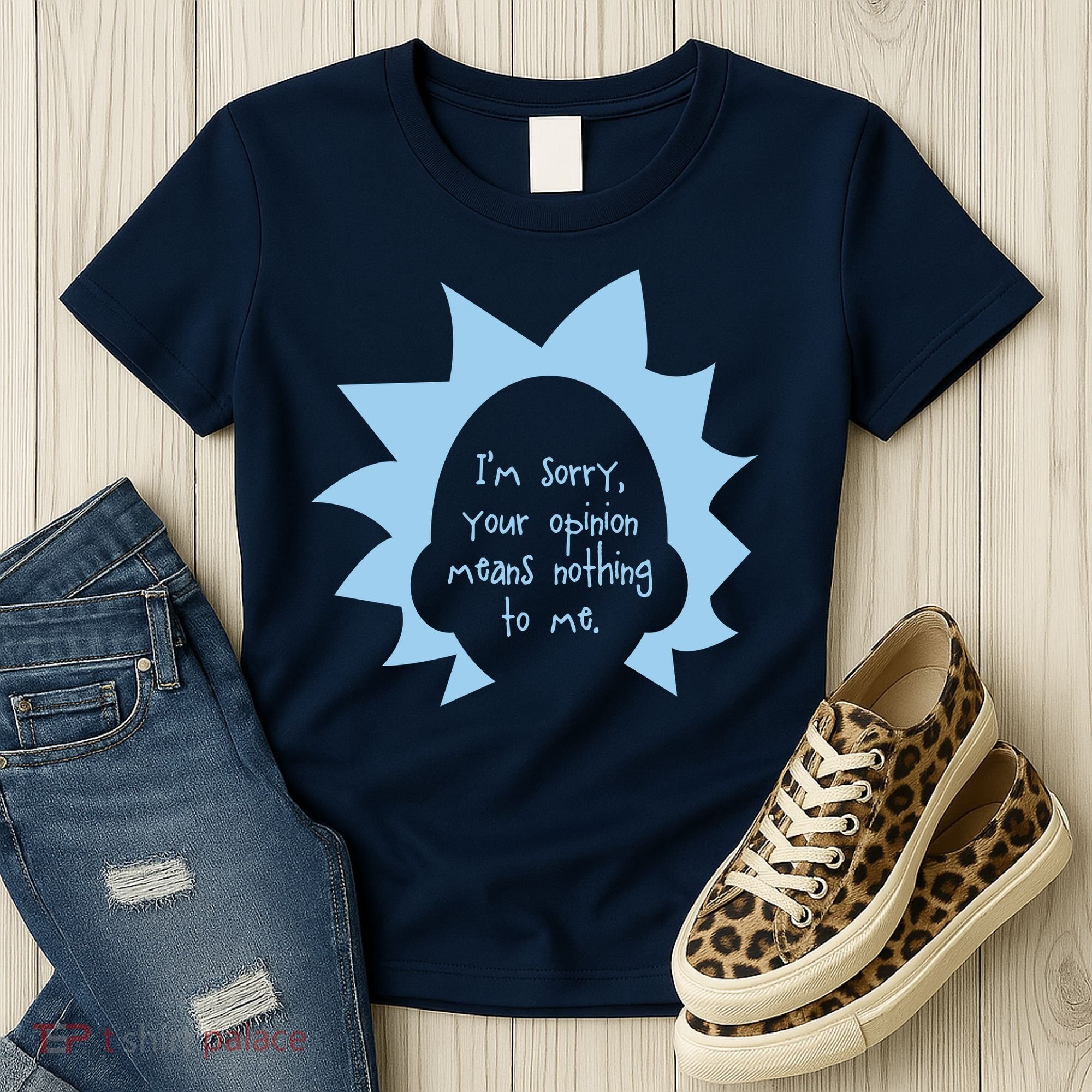 I'm Sorry Your Opinion Means Nothing To Me Women's T-Shirt